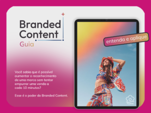 Guia Branded Content: entenda e aplique hoje mesmo